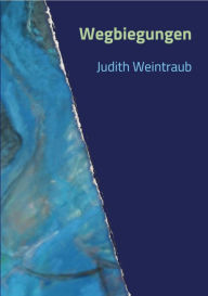 Title: Wegbiegungen, Author: Judith Weintraub