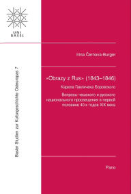 Title: Obrazy y Rus (1843-1846) von Karel Havlicek Borovskij: Studien zur tschechischen und russischen nationalen Aufklarung in der ersten Halfte der 40er Jahre des 19. Jahrhunderts, Author: Irina Cernova-Burger