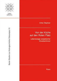 Title: Von der Kuche auf den Roten Platz: Lebenswege sowjetischer Dissidentinnen, Author: Anke Stephan