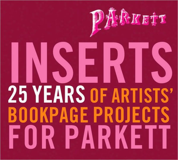 Parkett Inserts: 25 Years of Artists' Bookpage Projects for Parkett