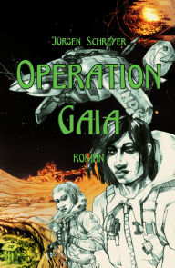 Download free books online in spanish Operation Gaia by Jürgen Schreyer, Benjamin Schreyer