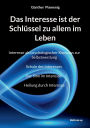 Das Interesse ist der Schlï¿½ssel zu allem im Leben: Interesse als psychologischer Kompass zur Selbstwerdung Schule des Interesses Der Sinn im Interesse Heilung durch Interesse