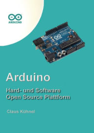 Title: Arduino: Hard- und Software Open Source Plattform, Author: Claus Kïhnel