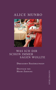 Title: Was ich dir schon immer sagen wollte (Something I've Been Meaning to Tell You), Author: Alice Munro