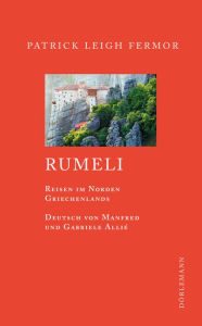 Title: Rumeli: Reisen im Norden Griechenlands, Author: Patrick Leigh Fermor