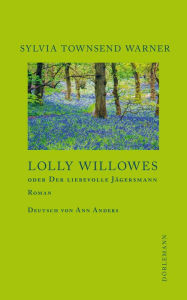 Title: Lolly Willowes: oder Der liebevolle Jägersmann, Author: Sylvia Townsend Warner