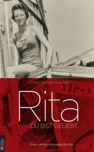 Title: Rita - Du bist geliebt: Eine wahre Lebensgeschichte, Author: Doris Smonig-Klauser