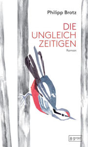 Title: Die Ungleichzeitigen, Author: Philipp Brotz