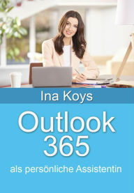 Title: Outlook 365: als persönliche Assistentin, Author: Ina Koys