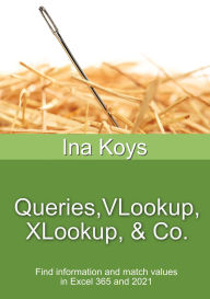 Title: Queries, VLookup, XLookup, & Co.: Find information and match values in Excel 365 and 2021, Author: Ina Koys