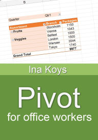 Title: Pivot for office workers: Using Excel 365 and 2021, Author: Ina Koys