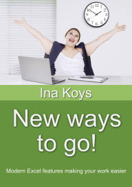 Title: New ways to go!: Modern Excel features making your work easier, Author: Ina Koys