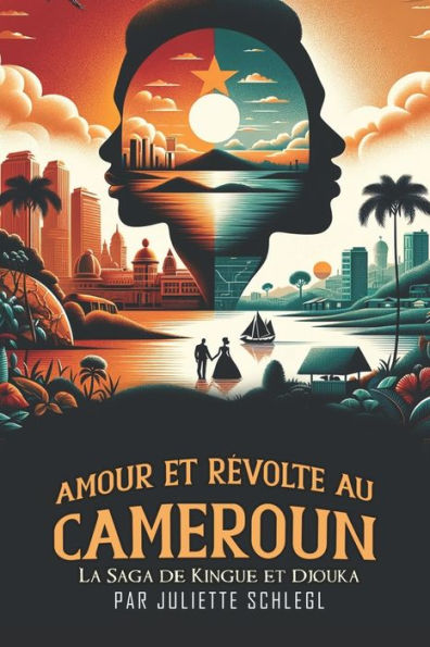 Amour et Rï¿½volte au Cameroun: La Saga de Kingue et Djouka