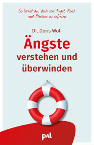 Title: Ängste verstehen und überwinden: So lernst du, dich von Angst, Panik und Phobien zu befreien, Author: Doris Wolf