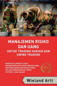 Title: Manajemen Risiko Dan Uang: Untuk Trading Harian Dan Swing Trading, Author: Wieland Arlt