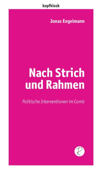 Nach Strich und Rahmen: Politische Interventionen im Comic