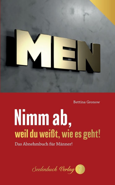 Nimm ab, weil du weiï¿½t, wie es geht!: Das Abnehmbuch fï¿½r Mï¿½nner!