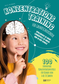 Title: Konzentrationstraining für Grundschulkinder: spielerisch zu mehr Lernerfolg zu Hause und in der Schule - 100 spannende Konzentrationsspiele für Kinder von 6 bis 10 Jahren., Author: Antje Neumann