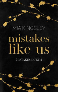 Title: Mistakes Like Us, Author: Mia Kingsley