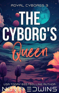 Title: The Cyborg's Queen, Author: Nova Edwins