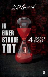 Title: In einer Stunde tot, Author: J.P. Conrad