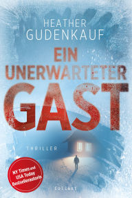Title: Ein unerwarteter Gast: Ein Schneesturm. Ein fremdes Kind. Ein tödliches Geheimnis., Author: Heather Gudenkauf