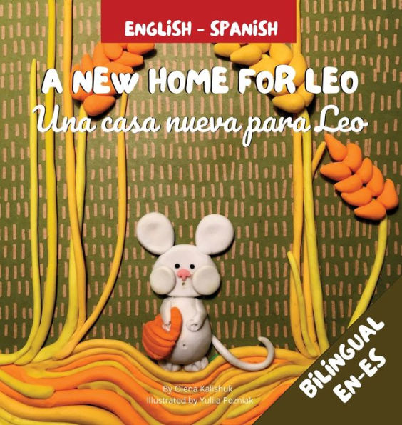 A New Home For Leo - Una casa nueva para Leo: ? Bilingual Children's Book in Spanish and English
