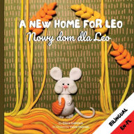 Title: A New Home for Leo/ Nowy dom dla Leo: Α Bilingual Children's Book in Polish and English, Author: Olena Kalishuk