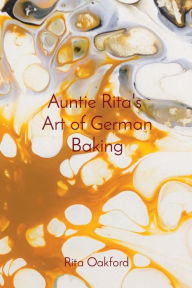 Title: Auntie Rita's Art of German Baking, Author: Rita Oakford