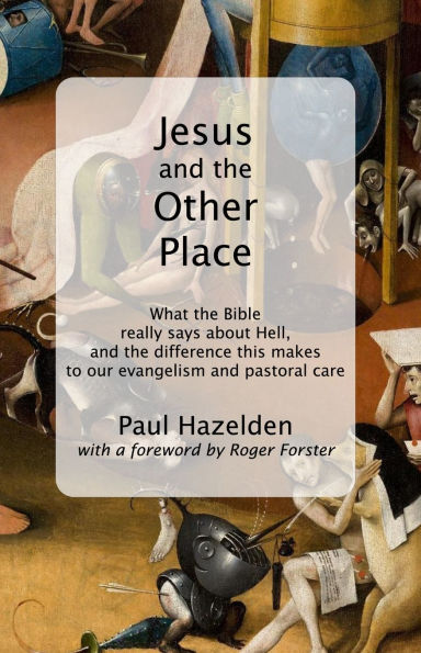 Jesus and the Other Place: What Bible really says about Hell, difference this makes to our evangelism pastoral care