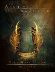 Title: Die Archive der Seelenwächter 2 - Der geheime Akkord, Author: Nicole Böhm