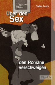 Title: Über den Sex, den Romane verschweigen, Author: Stefan Busch