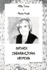 Title: Marica Kosak i Milka Trnina: Dnevnik zaboravljenog vremena, Author: Dominik Kosak