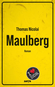 Title: Maulberg: I love DDR. Roman, Author: Thomas Nicolai
