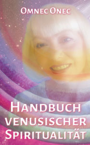 Title: Handbuch venusischer Spiritualität, Author: Omnec Onec