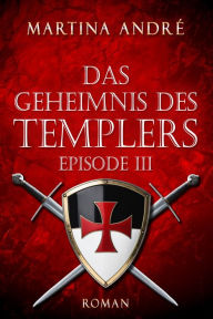 Title: Das Geheimnis des Templers - Episode III: Die Templer (Gero von Breydenbach 1), Author: Martina André