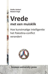 Title: Vrede met een muisklik: Hoe kunstmatige intelligentie het Palestina-conflict verandert, Author: Mukesh Singh