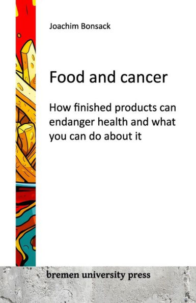 Food and cancer: How finished products can endanger health and what you can do about it