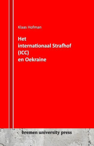 Title: Het Internationaal Strafhof (ICC) en Oekraïne, Author: Klaas hofman