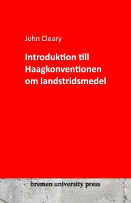 Title: Introduktion till Haagkonventionen om landstridsmedel, Author: John Cleary