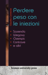 Title: Perdere peso con le iniezioni: Saxenda, Wegovy, Ozempic, Contrave e altri, Author: Claudia Correone