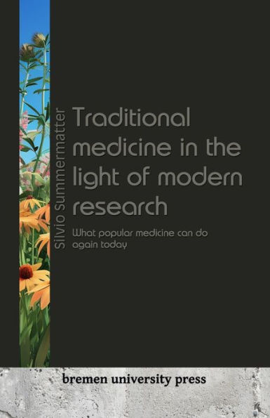 Traditional medicine in the light of modern research: What popular medicine can do again today