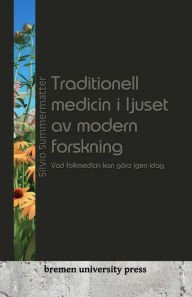 Title: Traditionell medicin i ljuset av modern forskning: Vad folkmedicin kan gï¿½ra igen idag, Author: Silvio Summermatter