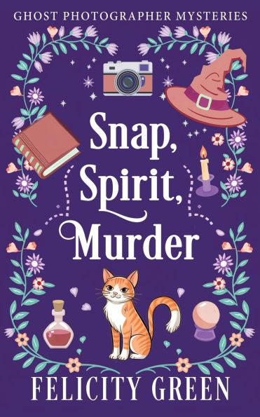 Snap, Spirit, Murder: A Ghost Photographer Paranormal Cozy Mystery