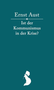 Title: Ist der Kommunismus in der Krise?, Author: Ernst Aust