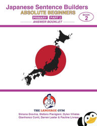 Title: Japanese Primary Sentence Builders - Part 2 Answer Booklet: A lexicogrammar approach, Author: Dylan Vinales