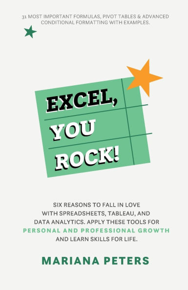 Excel, You Rock: Six reasons to fall in love with spreadsheets, Tableau, and Data Analytics. Apply these tools for personal and professional growth and learn skills for life.