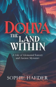 Title: Dohva - The Land Within: A Tale of Elemental Sorcery and Ancient Mysteries, Author: Sophie Haeder