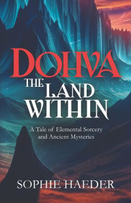 Title: Dohva - The Land Within: A Tale of Elemental Sorcery and Ancient Mysteries, Author: Sophie Haeder