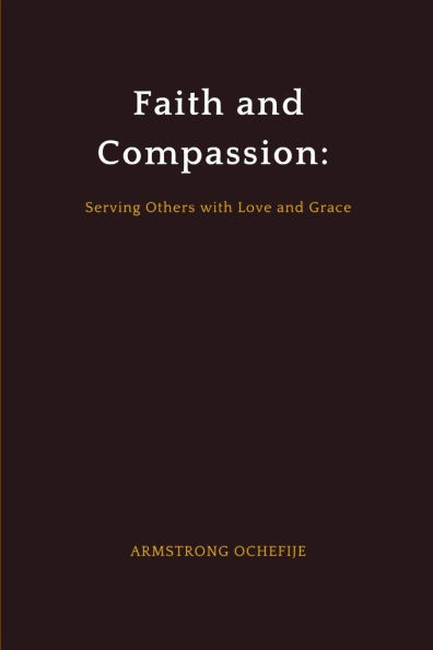 Faith and Compassion: Serving Others with Love and Grace